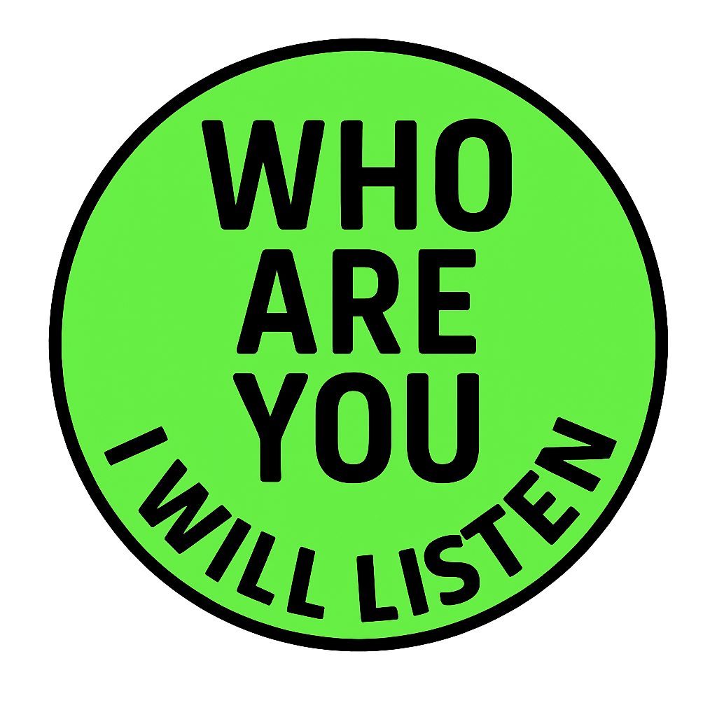 who are you - I will listen